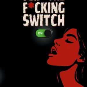 Flip The Fucking Switch™